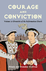 Courage and Conviction Volume 3: Chronicles of the Reformation Church by Mindy & Brandon Withrow
