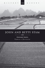 John And Betty Stam Missionary Martyrs by Vance Christie 