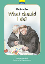 Martin Luther: What Should I Do? by Catherine Mackenzie