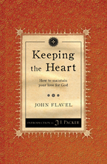 Keeping the Heart: How to Maintain your love for God by John Flavel