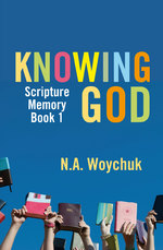 Knowing God: Scripture Memory Book 1 by N A Woychuk