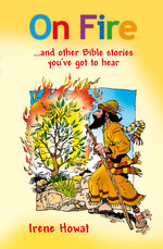 On Fire and other Bible Stories you got to hear by Irene Howat
