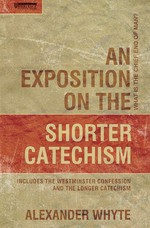 An Exposition on the Shorter Catechism: What is the Chief End of Man? by  Alexander Whyte 