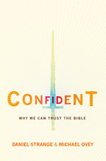 Confident: Why we can trust the Bible by Michael Ovey & Daniel Strange