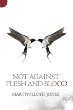 Not Against Flesh And Blood by Martyn Lloyd-Jones