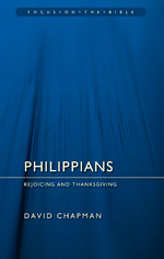Philippians - Focus on the Bible: Rejoicing And Thanksgiving by David Chapman