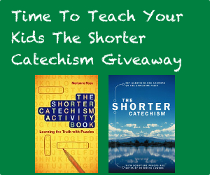 Time To Teach Your Kids The Shorter Catechism Giveaway