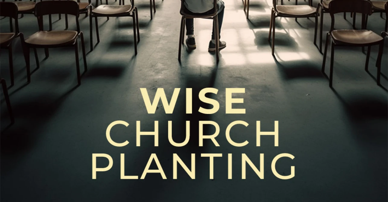 Wise Church Planting: An Introduction