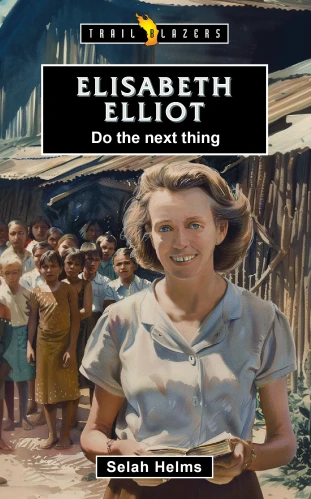 Elisabeth Elliot:  Do the Next Thing